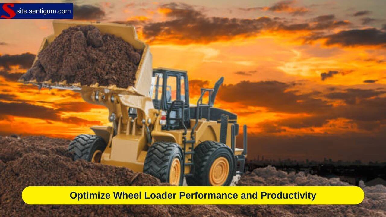 Optimize Wheel Loader Performance and Productivity